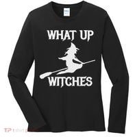 Witch Halloween What Up Witches With A Broomstick Women's Long Sleeve Shirt thumb 0