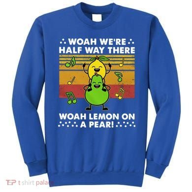 WeRe Half Way There Woah Summer Lemon On A Pear Happy Sweatshirt
