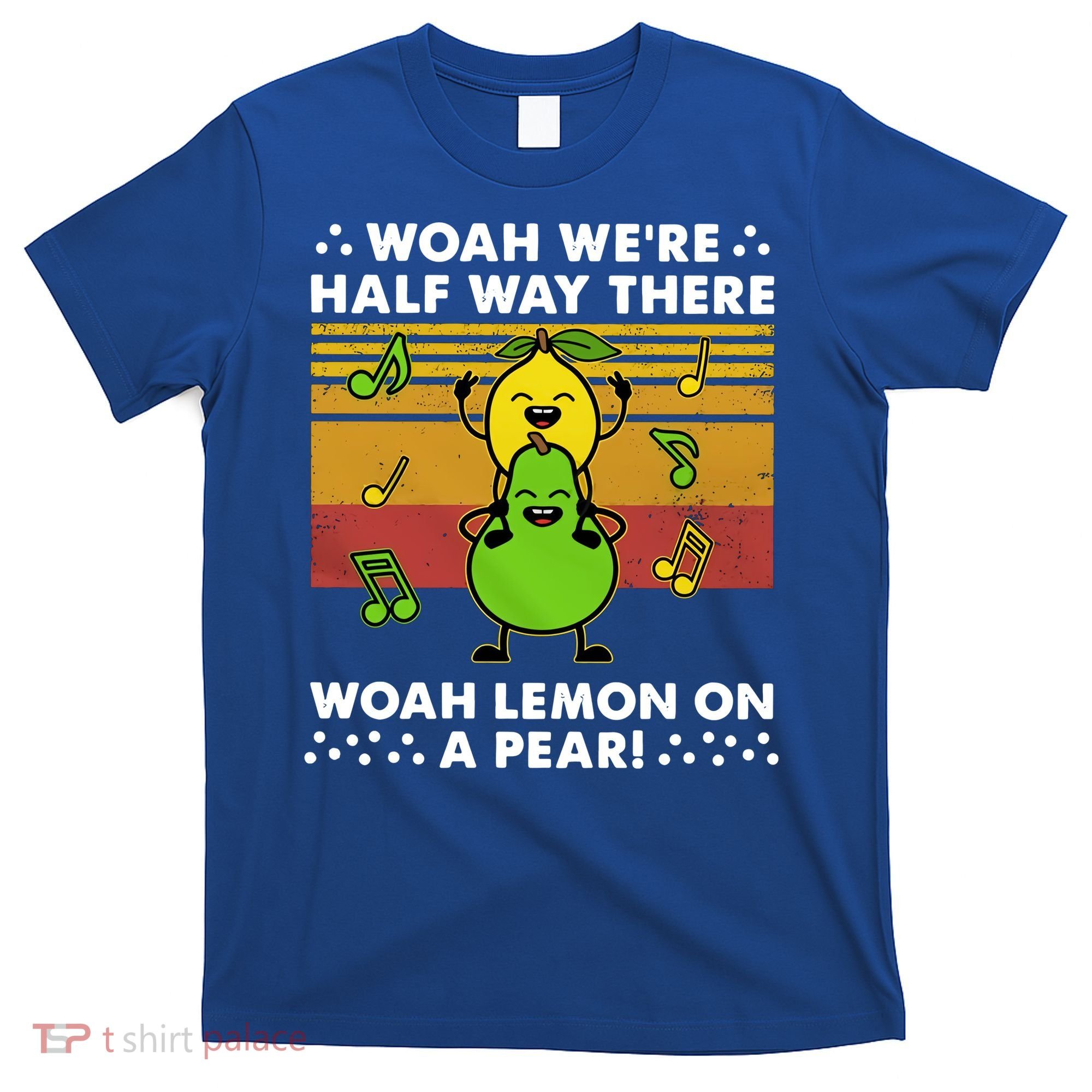 WeRe Half Way There Woah Summer Lemon On A Pear Happy T-Shirt