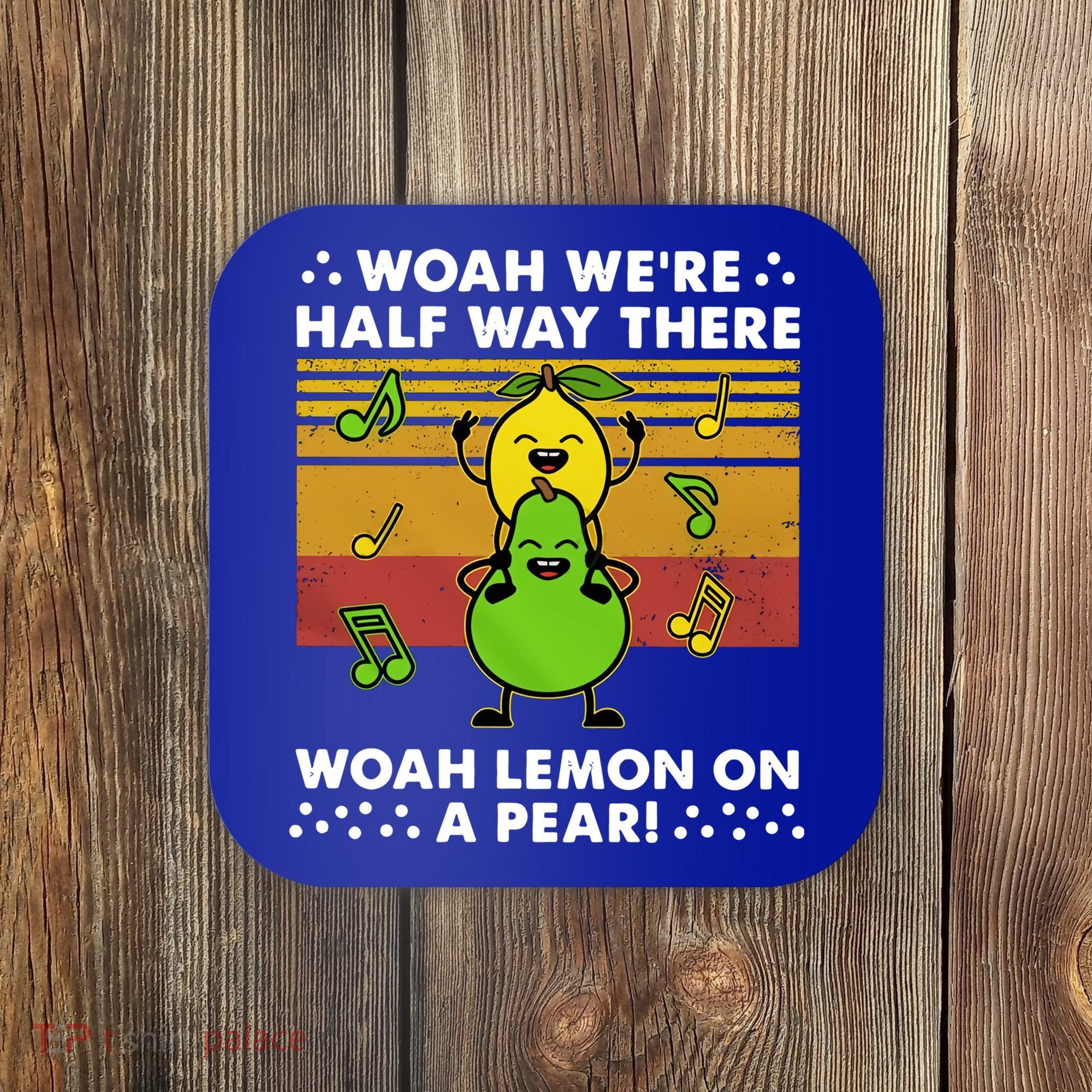 WeRe Half Way There Woah Summer Lemon On A Pear Happy Coaster