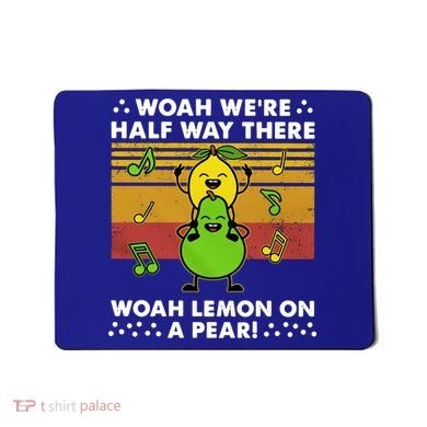 WeRe Half Way There Woah Summer Lemon On A Pear Happy Mousepad