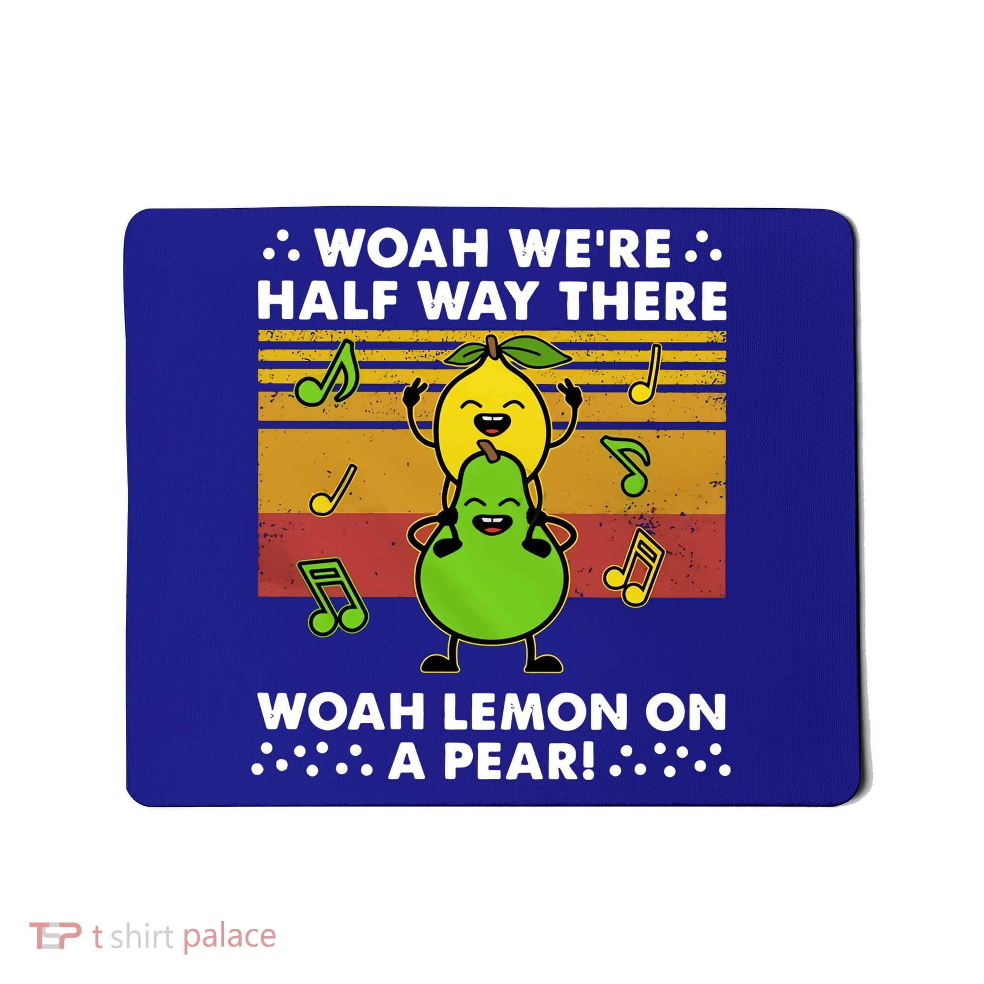WeRe Half Way There Woah Summer Lemon On A Pear Happy Mousepad