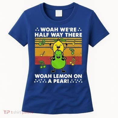 WeRe Half Way There Woah Summer Lemon On A Pear Happy Women's T-Shirt