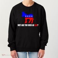 Why Are You Such An Ass? Anti Democrat Liberal - Pro Republican Funny Women's Sweatshirt thumb 0