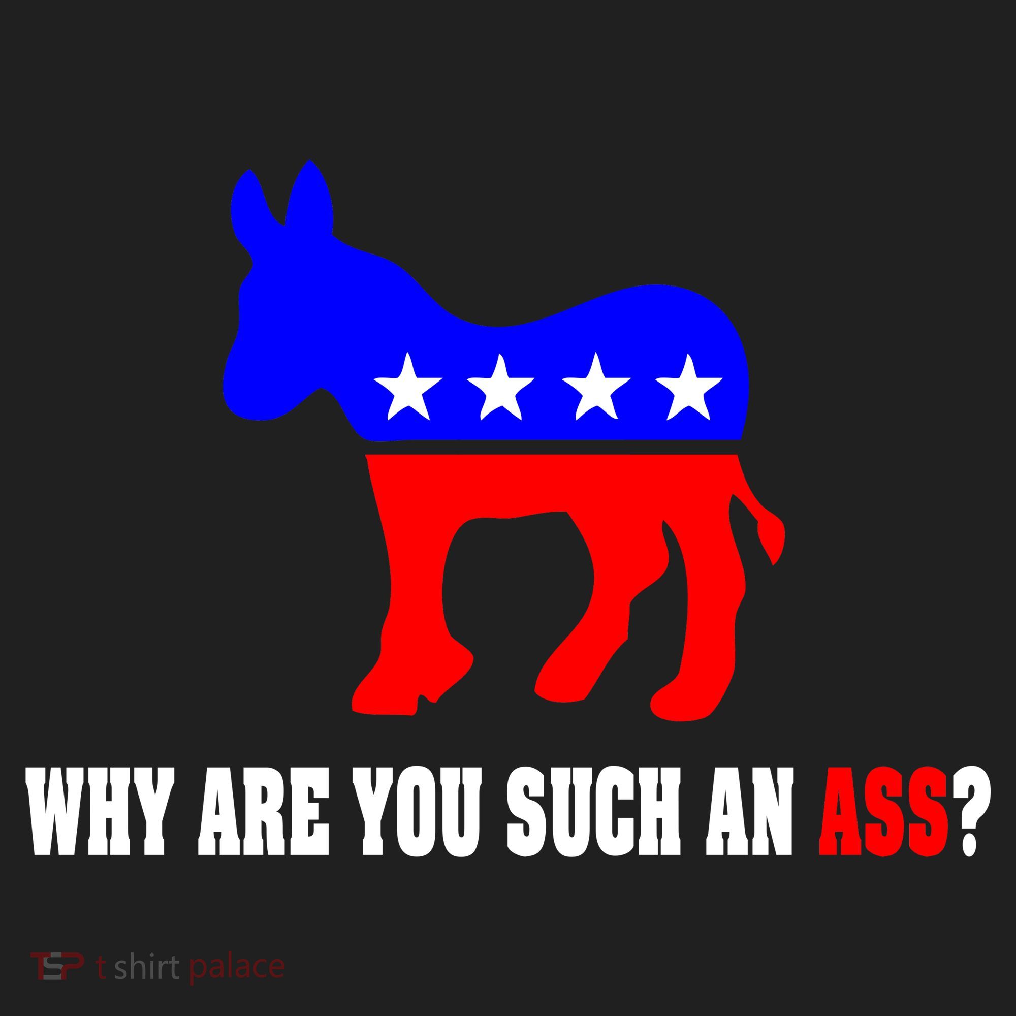 Why Are You Such An Ass? Anti Democrat Liberal - Pro Republican Funny Women's Sweatshirt