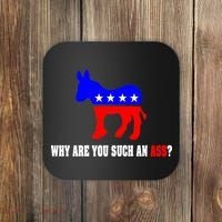 Why Are You Such An Ass? Anti Democrat Liberal - Pro Republican Funny Coaster thumb 0