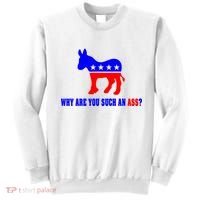 Why Are You Such An Ass? Anti Democrat Liberal - Pro Republican Funny Sweatshirt thumb 0