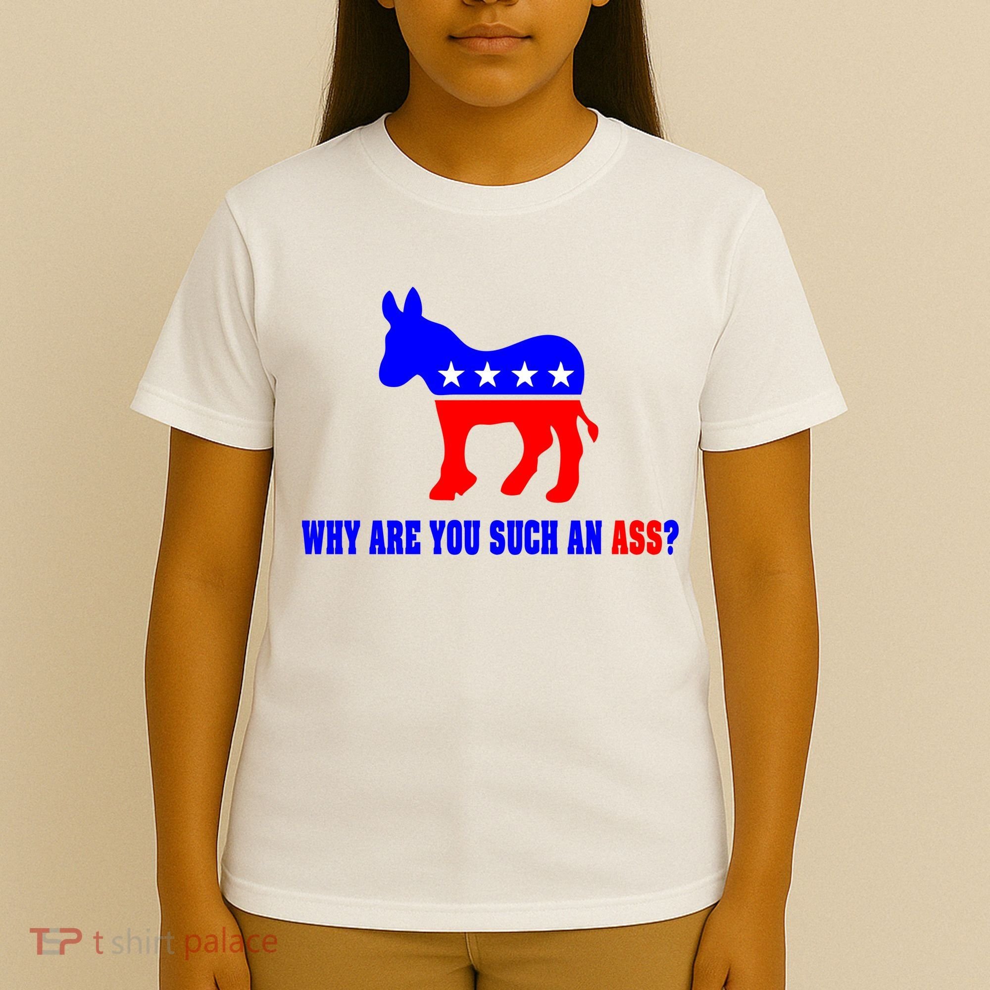 Why Are You Such An Ass? Anti Democrat Liberal - Pro Republican Funny T-Shirt
