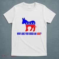 Why Are You Such An Ass? Anti Democrat Liberal - Pro Republican Funny T-Shirt thumb 5