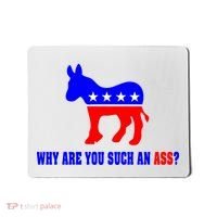 Why Are You Such An Ass? Anti Democrat Liberal - Pro Republican Funny Mousepad thumb 0