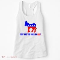 Why Are You Such An Ass? Anti Democrat Liberal - Pro Republican Funny Women's Tank Top thumb 0