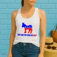 Why Are You Such An Ass? Anti Democrat Liberal - Pro Republican Funny Women's Tank Top thumb 2