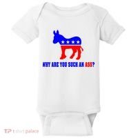 Why Are You Such An Ass? Anti Democrat Liberal - Pro Republican Funny Baby Bodysuit thumb 0