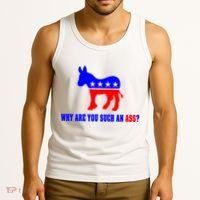 Why Are You Such An Ass? Anti Democrat Liberal - Pro Republican Funny Tank Top thumb 3