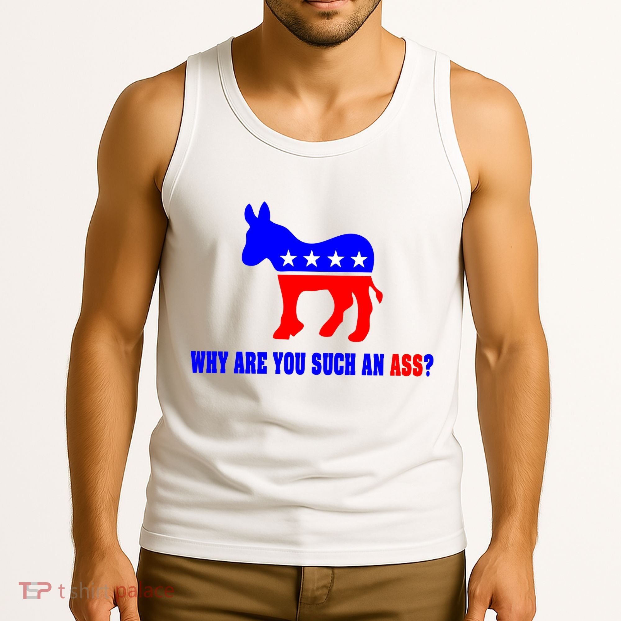 Why Are You Such An Ass? Anti Democrat Liberal - Pro Republican Funny Tank Top