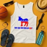 Why Are You Such An Ass? Anti Democrat Liberal - Pro Republican Funny Tank Top thumb 4