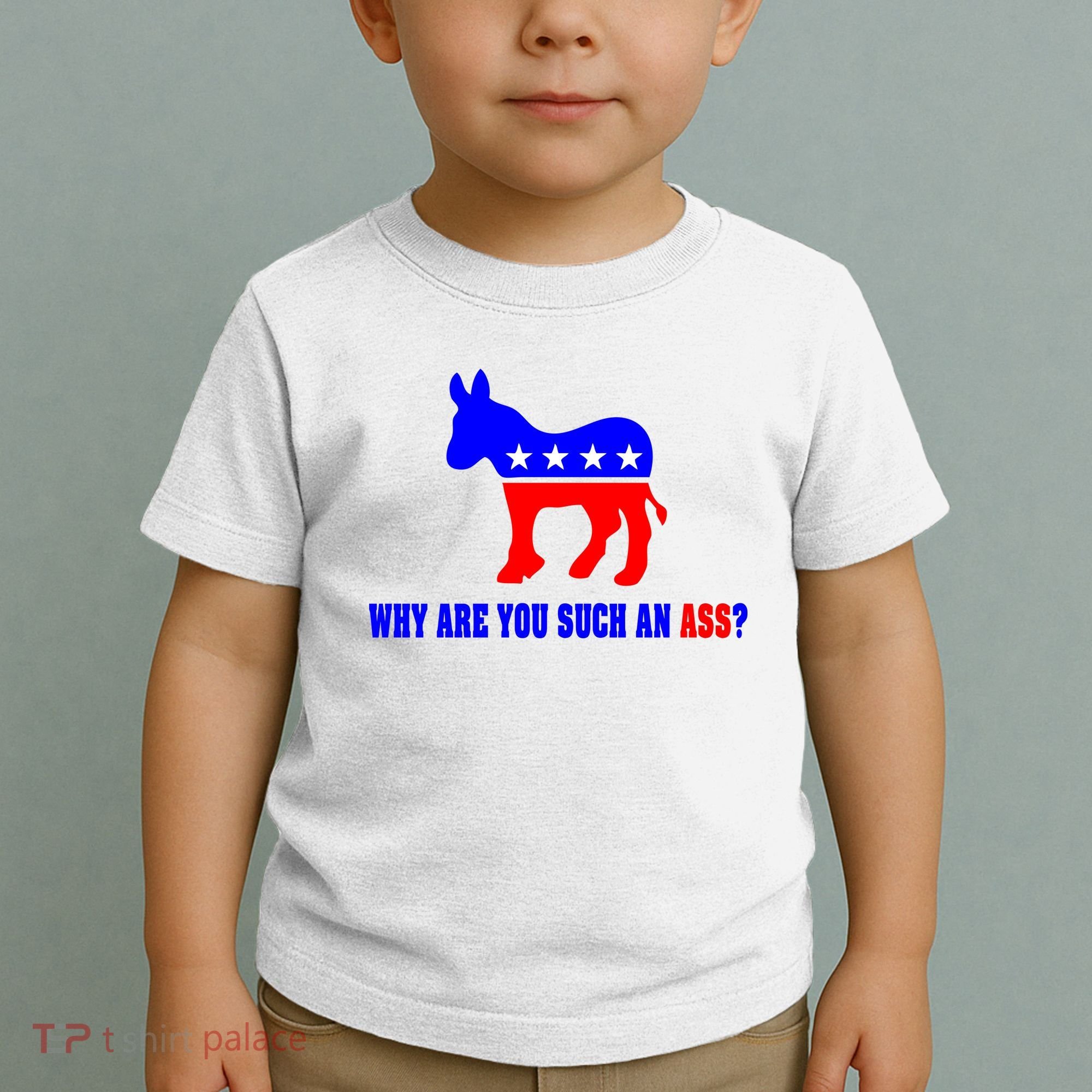 Why Are You Such An Ass? Anti Democrat Liberal - Pro Republican Funny Toddler T-Shirt