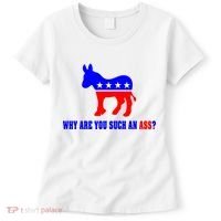 Why Are You Such An Ass? Anti Democrat Liberal - Pro Republican Funny Women's T-Shirt thumb 0