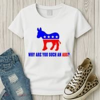 Why Are You Such An Ass? Anti Democrat Liberal - Pro Republican Funny Women's T-Shirt thumb 3