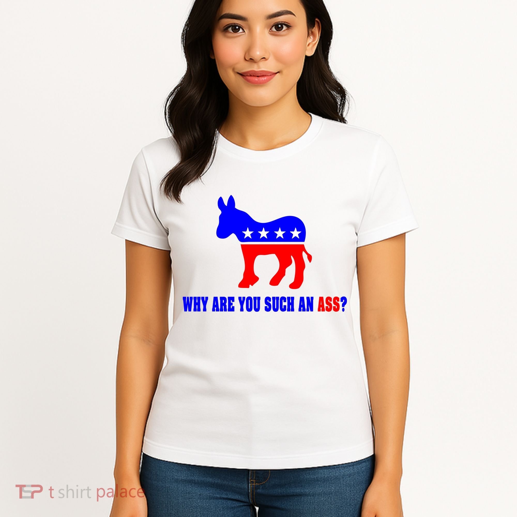 Why Are You Such An Ass? Anti Democrat Liberal - Pro Republican Funny Women's T-Shirt
