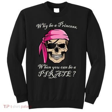 Why Be A Princess When You Can Be A Pirate Sweatshirt