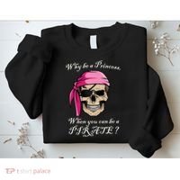 Why Be A Princess When You Can Be A Pirate Sweatshirt thumb 2