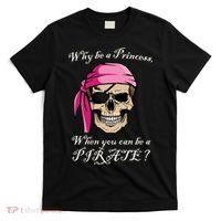 Why Be A Princess When You Can Be A Pirate T-Shirt thumb 0