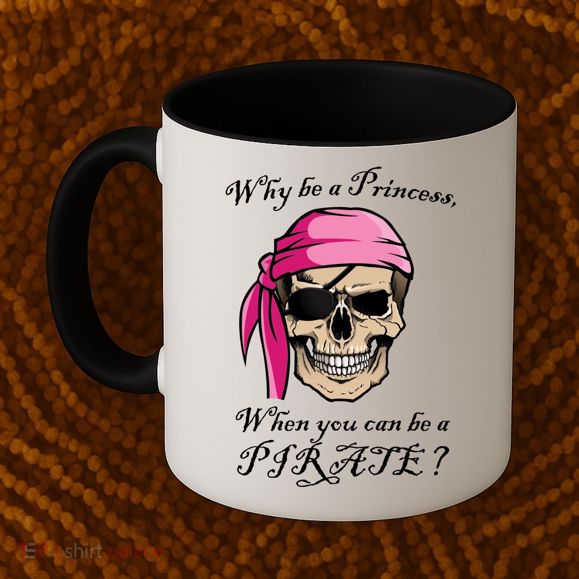 Why Be A Princess When You Can Be A Pirate Coffee Mug