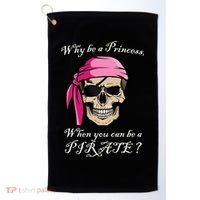 Why Be A Princess When You Can Be A Pirate Golf Towel thumb 0