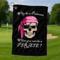 Why Be A Princess When You Can Be A Pirate Golf Towel thumb 1