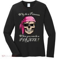 Why Be A Princess When You Can Be A Pirate Women's Long Sleeve Shirt thumb 0