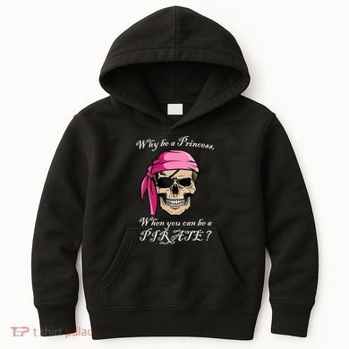 Why Be A Princess When You Can Be A Pirate Kids Hoodie