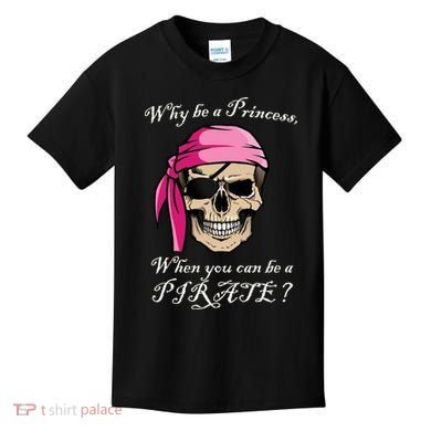 Why Be A Princess When You Can Be A Pirate Kids T-Shirt