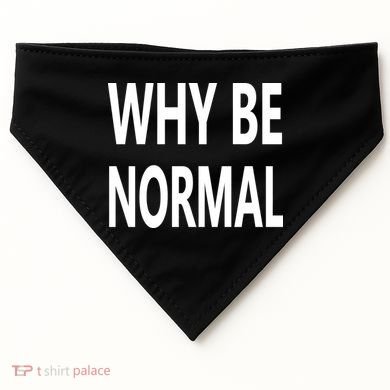 Why Be Normal USA-Made Doggie Bandana