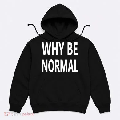 Why Be Normal Hoodie