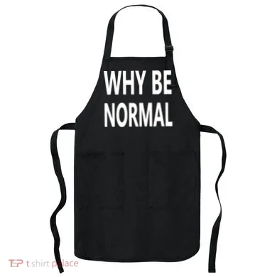Why Be Normal Apron