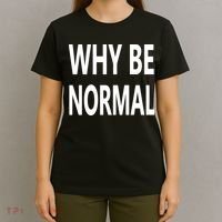 Why Be Normal T-Shirt thumb 4