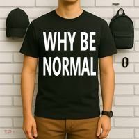 Why Be Normal T-Shirt thumb 6