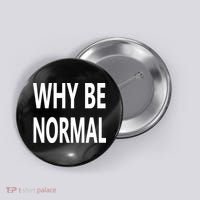 Why Be Normal Button thumb 0