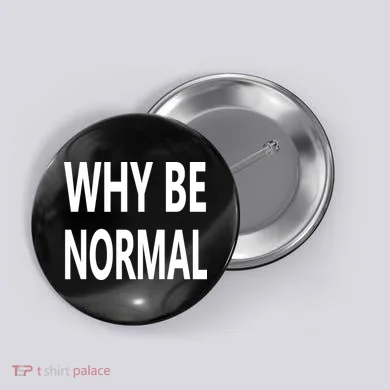 Why Be Normal Button