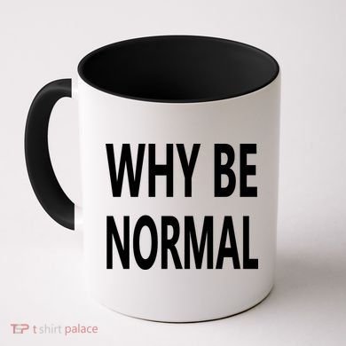 Why Be Normal Coffee Mug