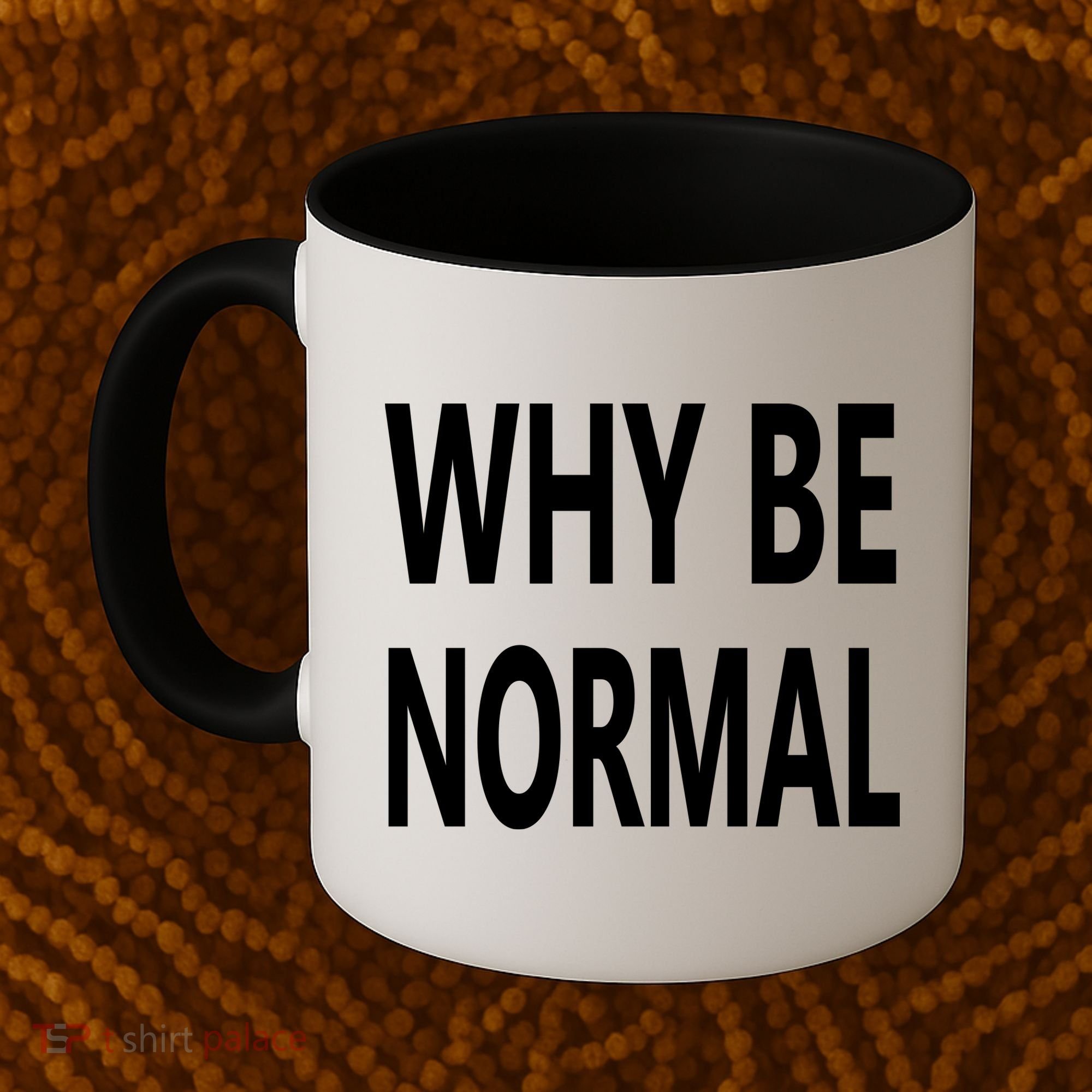 Why Be Normal Coffee Mug
