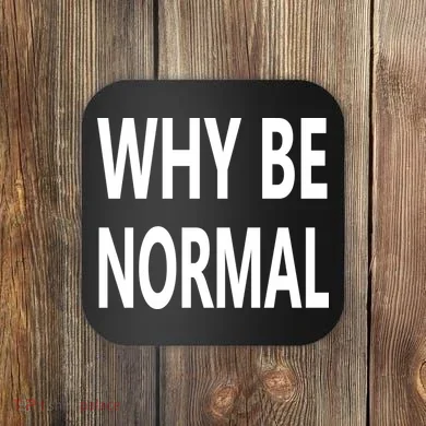 Why Be Normal Coaster