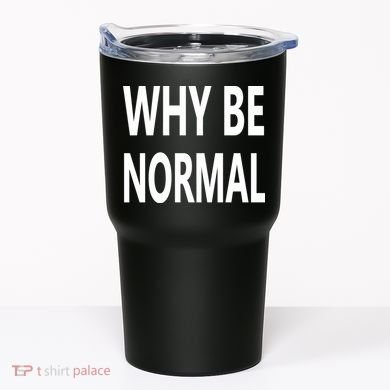 Why Be Normal Tumbler