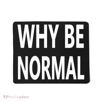 Why Be Normal Mousepad