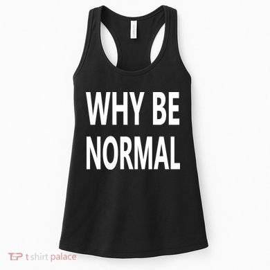 Why Be Normal Women's Tank Top