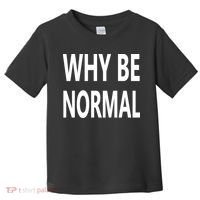 Why Be Normal Toddler T-Shirt thumb 0