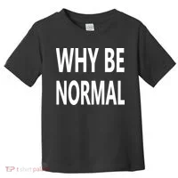 Why Be Normal Toddler T-Shirt thumb 0