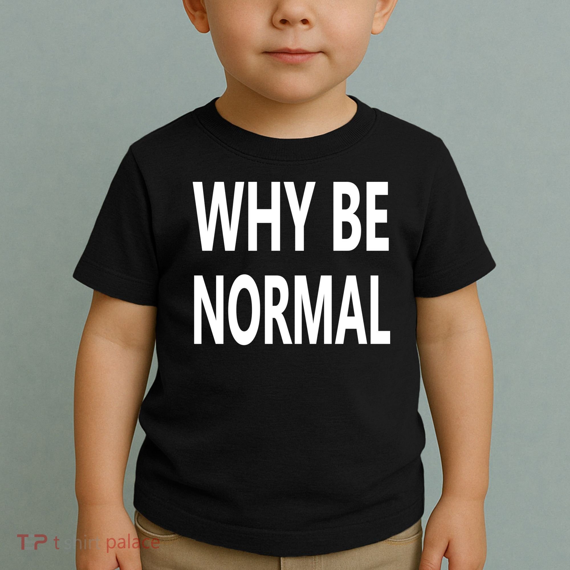 Why Be Normal Toddler T-Shirt