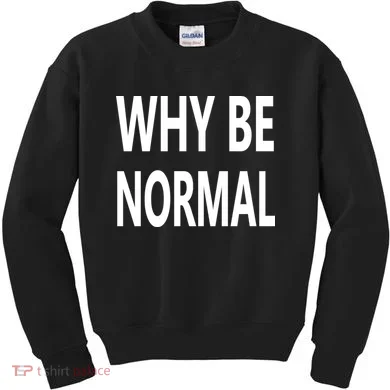 Why Be Normal Kids Sweatshirt